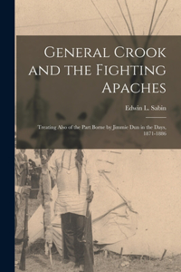 General Crook and the Fighting Apaches