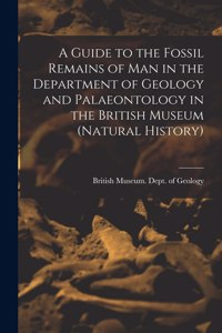 Guide to the Fossil Remains of Man in the Department of Geology and Palaeontology in the British Museum (Natural History)