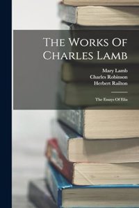 Works Of Charles Lamb: The Essays Of Elia