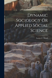Dynamic Sociology Or Applied Social Science