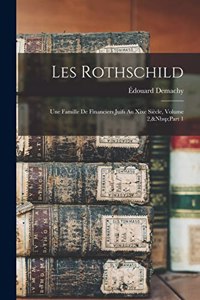 Les Rothschild: Une Famille De Financiers Juifs Au Xixe Siècle, Volume 2, Part 1