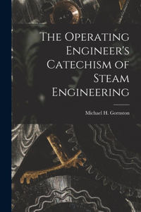 Operating Engineer's Catechism of Steam Engineering