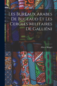 Les Bureaux Arabes De Bugeaud Et Les Cercles Militaires De Galliéni