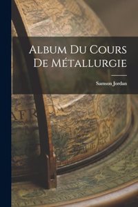 Album du Cours de Métallurgie