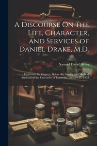 Discourse On the Life, Character, and Services of Daniel Drake, M.D.