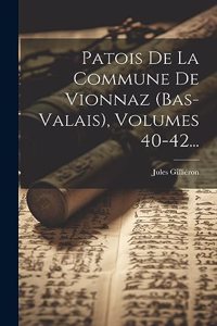 Patois De La Commune De Vionnaz (bas-valais), Volumes 40-42...