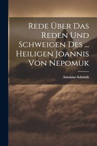 Rede Über Das Reden Und Schweigen Des ... Heiligen Joannis Von Nepomuk