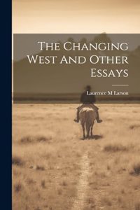 Changing West And Other Essays