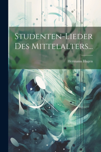 Studenten-lieder Des Mittelalters...