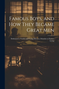 Famous Boys, and how They Became Great Men