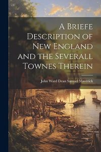 Briefe Description of New England and the Severall Townes Therein