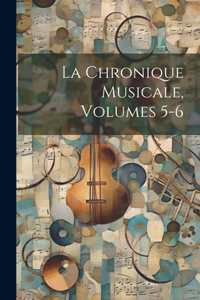 Chronique Musicale, Volumes 5-6