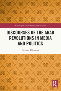 Discourses of the Arab Revolutions in Media and Politics