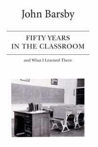 Fifty Years in the Classroom and What I Learned There