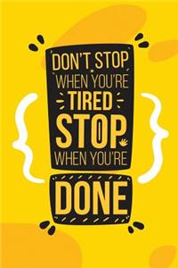 Don't Stop When You Are Tired Stop When You Are Done