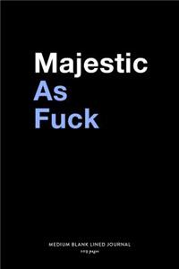 Majestic As Fuck, Medium Blank Lined Journal, 109 Pages