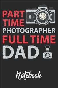 Part Time Photographer Full Time Dad Notebook