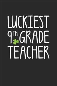 St. Patrick's Day Notebook - Luckiest 9th Grade Teacher St. Patrick's Day Gift - St. Patrick's Day Journal