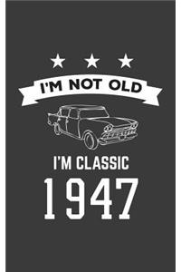 I'm Not Old I'm Classic 1947: I'm Not Old I'm Classic 1947 Bday Notebook - Funny 73rd Birthday Doodle Diary Book Gift For Seventy Three Year Old Person On His Or Her Seventieth T