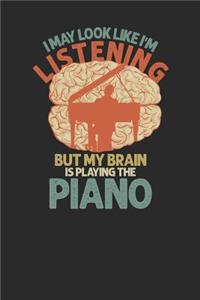 I May Look Like I'm Listening But My Brain Is Playing The Piano