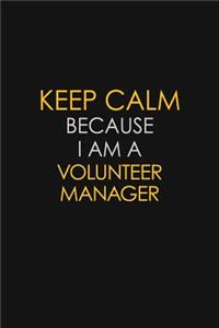 Keep Calm Because I Am A Volunteer Manager