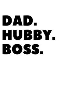 Dad. Hubby. Boss.