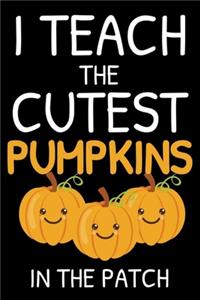 I Teach The Cutest Pumpkins In The Patch: Happy Halloween Notebook, Pumpkin Patch, Draw and Write Journal, Diary Planner Teachers
