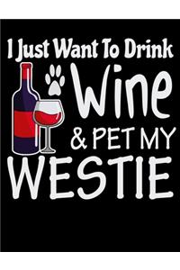 I Just Want to Drink Wine & Pet My Westie