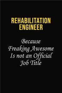Rehabilitation Engineer Because Freaking Awesome Is Not An Official Job Title