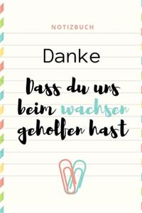 Danke Dass Du Uns Beim Wachsen Geholfen Hast Notizbuch