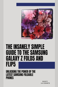 Insanely Simple Guide to the Samsung Galaxy Z Fold 5 and Flip 5