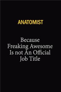 Anatomist Because Freaking Awesome Is Not An Official Job Title