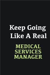 Keep Going Like a Real Medical services manager