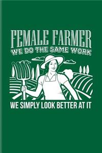 Female Farmer We Do the Same Work We Simply Look Better at It