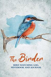 The Birder - Bird Watching Log, Notebook and Journal