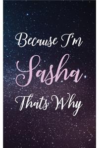Because I'm Sasha Thats Why