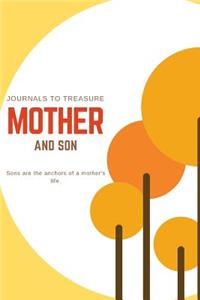Journals To Treasure Mother And Son; Sons Are The Anchors Of A Mother's Life