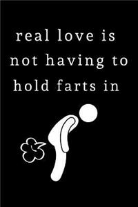 Real Love is not having to hold Farts in