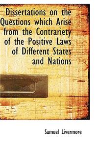 Dissertations on the Questions Which Arise from the Contrariety of the Positive Laws of Different St