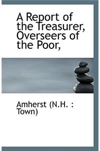 A Report of the Treasurer, Overseers of the Poor,