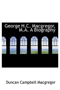 George H.C. MacGregor, M.A. a Biography