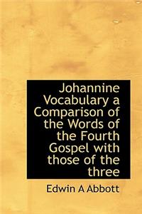 Johannine Vocabulary a Comparison of the Words of the Fourth Gospel with Those of the Three