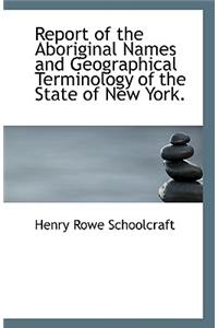 Report of the Aboriginal Names and Geographical Terminology of the State of New York.