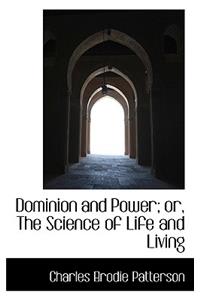 Dominion and Power; Or, the Science of Life and Living
