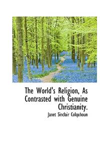 The World's Religion, as Contrasted with Genuine Christianity.