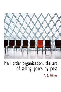 Mail Order Organization, the Art of Selling Goods by Post