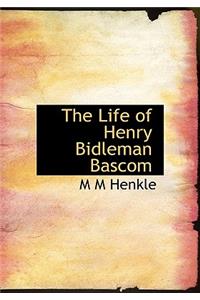 The Life of Henry Bidleman BASCOM