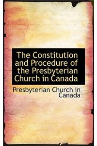 The Constitution and Procedure of the Presbyterian Church in Canada