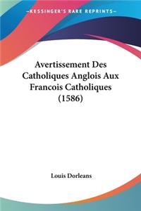 Avertissement Des Catholiques Anglois Aux Francois Catholiques (1586)