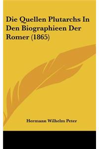 Die Quellen Plutarchs in Den Biographieen Der Romer (1865)